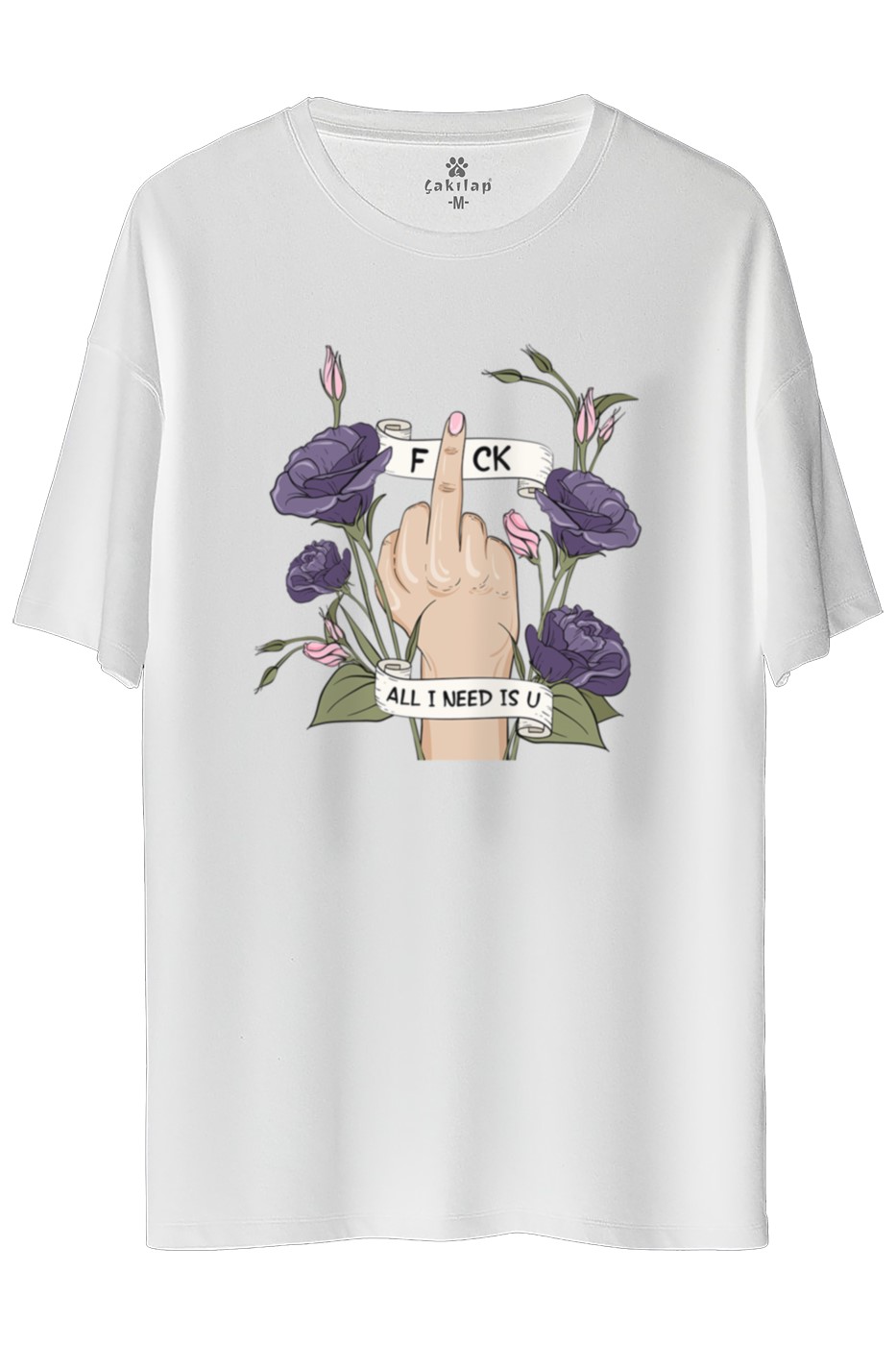 Fck All I Need Is U Baskılı Oversize Tişört