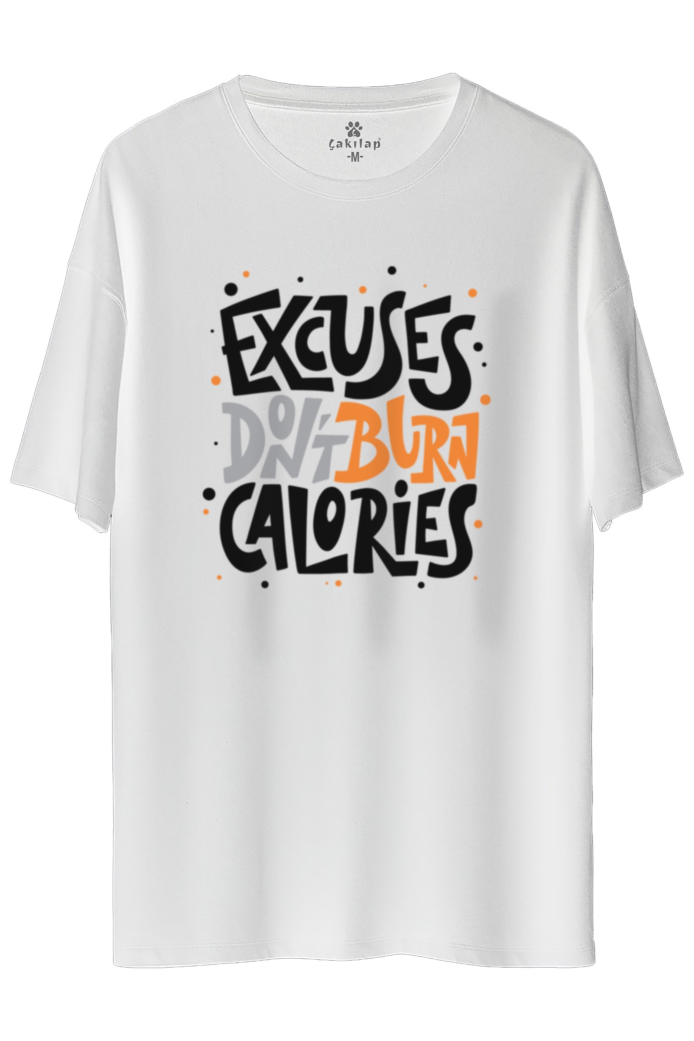 Excuses Dont Burn Calories  Baskılı Oversize Tişört